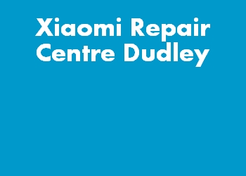 Xiaomi Repair Centre Dudley