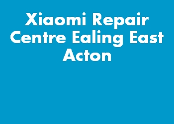 Xiaomi Repair Centre Ealing East Acton