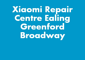 Xiaomi Repair Centre Ealing Greenford Broadway