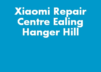 Xiaomi Repair Centre Ealing Hanger Hill