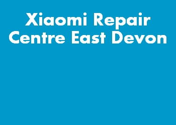 Xiaomi Repair Centre East Devon