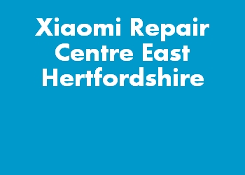 Xiaomi Repair Centre East Hertfordshire