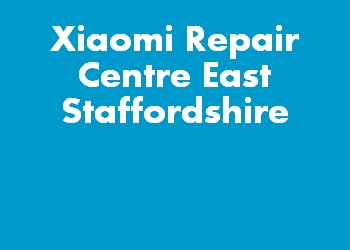 Xiaomi Repair Centre East Staffordshire