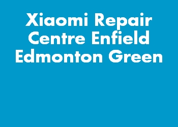 Xiaomi Repair Centre Enfield Edmonton Green