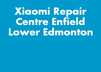 Xiaomi Repair Centre Enfield Lower Edmonton