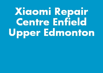 Xiaomi Repair Centre Enfield Upper Edmonton