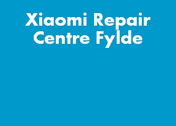 Xiaomi Repair Centre Fylde