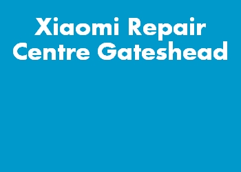Xiaomi Repair Centre Gateshead