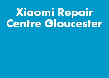 Xiaomi Repair Centre Gloucester