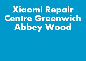 Xiaomi Repair Centre Greenwich Abbey Wood