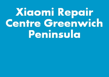 Xiaomi Repair Centre Greenwich Peninsula