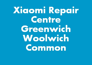Xiaomi Repair Centre Greenwich Woolwich Common