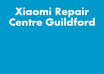 Xiaomi Repair Centre Guildford