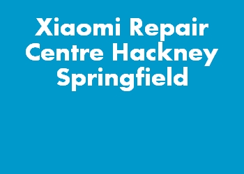 Xiaomi Repair Centre Hackney Springfield