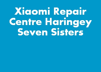 Xiaomi Repair Centre Haringey Seven Sisters