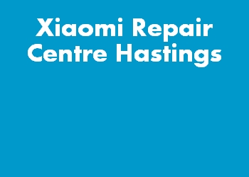 Xiaomi Repair Centre Hastings