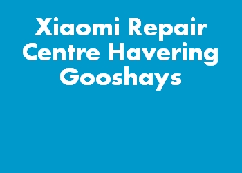 Xiaomi Repair Centre Havering Gooshays
