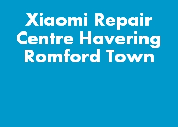 Xiaomi Repair Centre Havering Romford Town