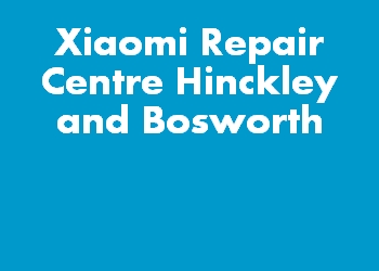 Xiaomi Repair Centre Hinckley and Bosworth