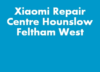 Xiaomi Repair Centre Hounslow Feltham West