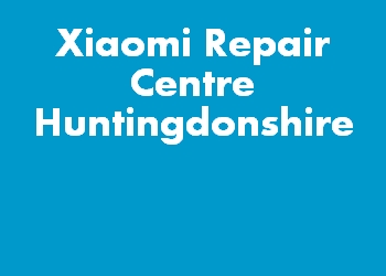 Xiaomi Repair Centre Huntingdonshire