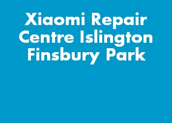 Xiaomi Repair Centre Islington Finsbury Park