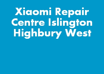 Xiaomi Repair Centre Islington Highbury West