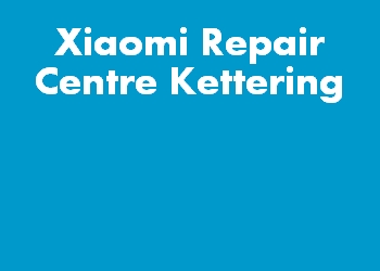 Xiaomi Repair Centre Kettering