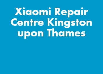 Xiaomi Repair Centre Kingston upon Thames