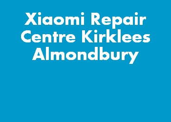 Xiaomi Repair Centre Kirklees Almondbury