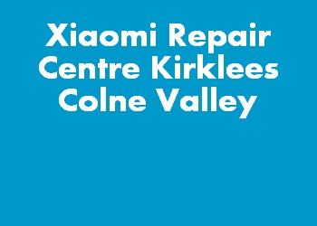 Xiaomi Repair Centre Kirklees Colne Valley