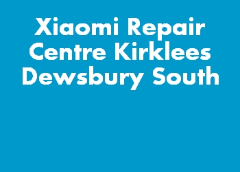 Xiaomi Repair Centre Kirklees Dewsbury South