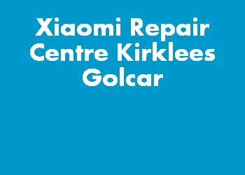 Xiaomi Repair Centre Kirklees Golcar