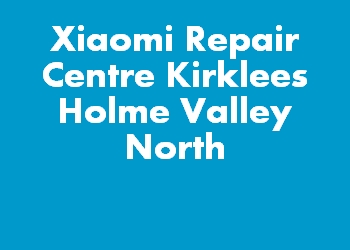 Xiaomi Repair Centre Kirklees Holme Valley North