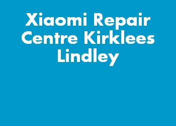 Xiaomi Repair Centre Kirklees Lindley