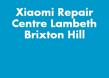Xiaomi Repair Centre Lambeth Brixton Hill