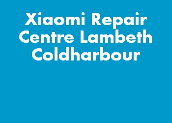 Xiaomi Repair Centre Lambeth Coldharbour