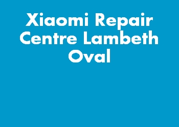 Xiaomi Repair Centre Lambeth Oval