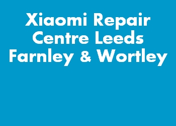 Xiaomi Repair Centre Leeds Farnley & Wortley