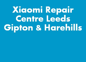 Xiaomi Repair Centre Leeds Gipton & Harehills