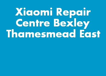 Xiaomi Repair Centre Bexley Thamesmead East