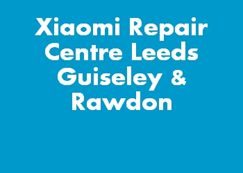 Xiaomi Repair Centre Leeds Guiseley & Rawdon