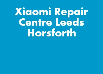 Xiaomi Repair Centre Leeds Horsforth