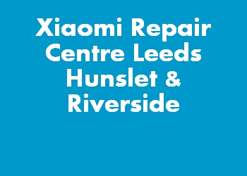 Xiaomi Repair Centre Leeds Hunslet & Riverside