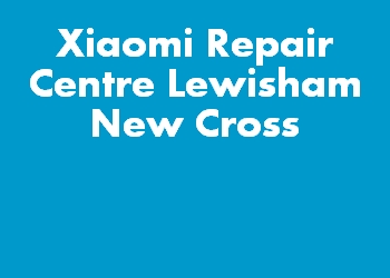 Xiaomi Repair Centre Lewisham New Cross