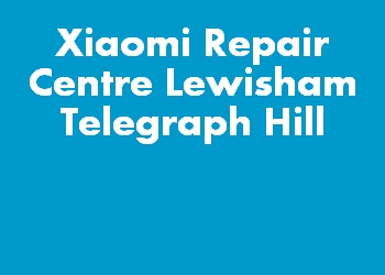 Xiaomi Repair Centre Lewisham Telegraph Hill