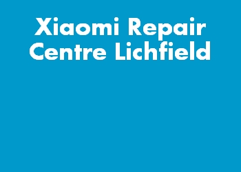 Xiaomi Repair Centre Lichfield