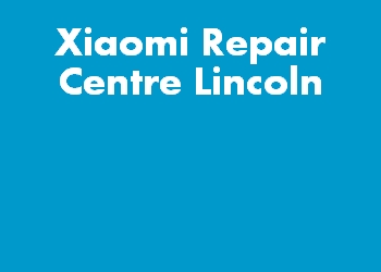 Xiaomi Repair Centre Lincoln