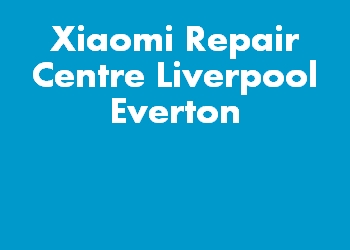 Xiaomi Repair Centre Liverpool Everton