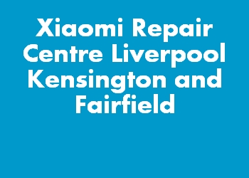 Xiaomi Repair Centre Liverpool Kensington and Fairfield